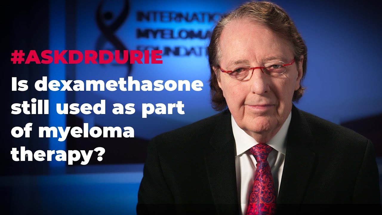 Is dexamethasone still used as part of myeloma therapy? Int'l Myeloma Fn