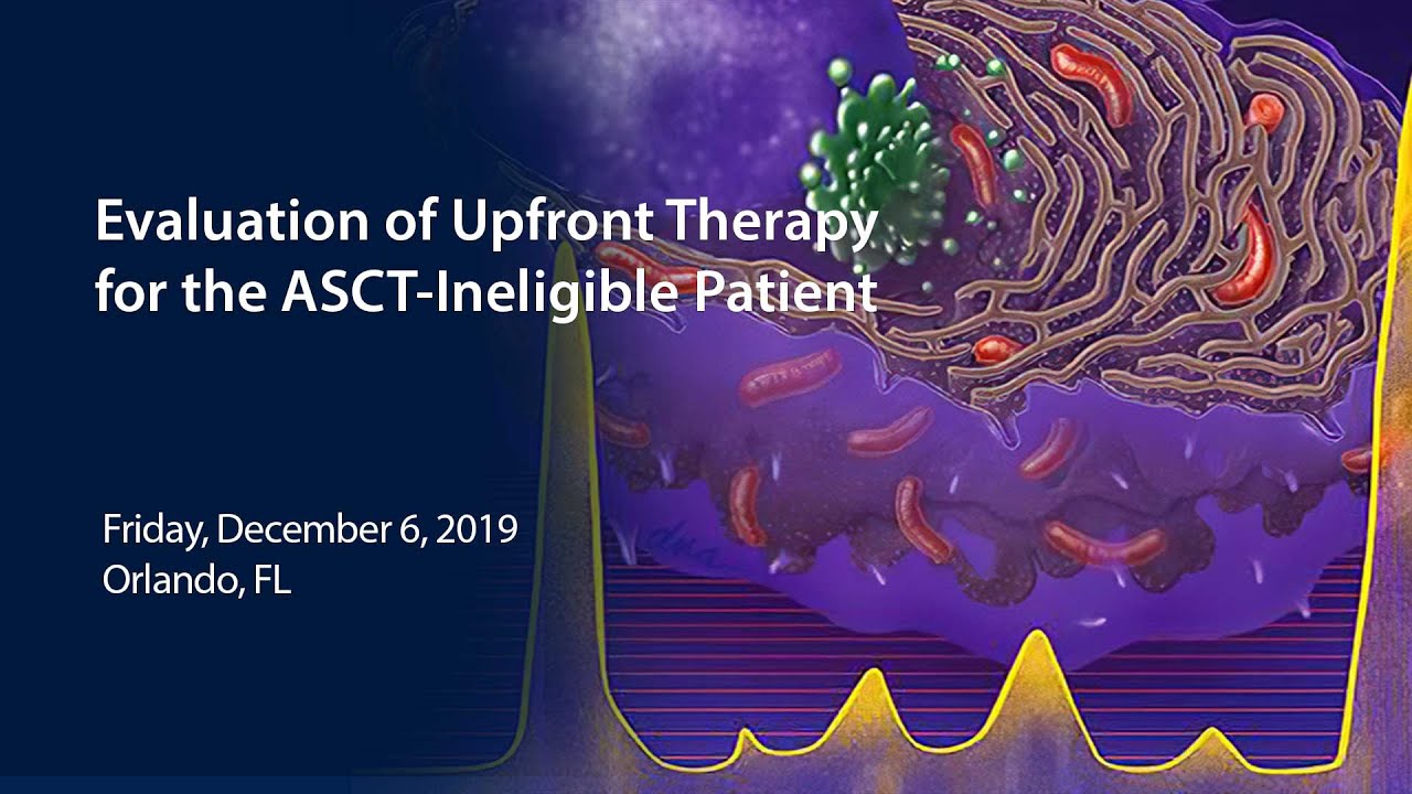 ASH 2019 Symposium Upfront Therapy Int Myeloma Fn